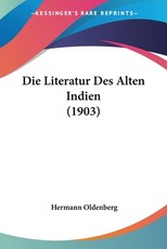 Die Literatur Des Alten Indien (1903) Die Literatur Des Alten Indien (1903)