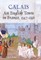Calais: An English Town in France, 1347-1558