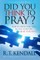 Did You Think to Pray