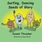 Surfing, Dancing Seeds of Glory