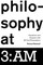 Philosophy at 3: Am