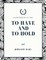 To Have and to Hold
