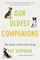 Our Oldest Companions