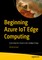 Beginning Azure IoT Edge Computing