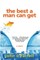 The Best a Man Can Get