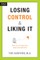 Losing Control & Liking It