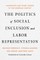 The Politics of Social Inclusion and Labor Representation