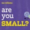 Are You Small?