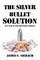 The Silver Bullet Solution