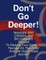 Don't Go Deeper!