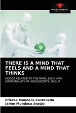 There Is a Mind That Feels and a Mind That Thinks There Is a Mind That Feels and a Mind That Thinks