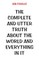 The Complete and Utter Truth About the World and Everything In It