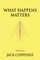 What Happens Matters