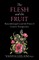 The Flesh and the Fruit
