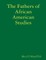 The Fathers of African American Studies