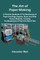 The Art of Paper-Making; A Practical Handbook of the Manufacture of Paper from Rags, Esparto, Straw, and Other Fibrous Materials, Including the Manufacture of Pulp from Wood Fibre