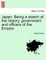 Japan. Being a sketch of the history, government and officers of the Empire.