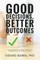 Good Decisions, Better Outcomes