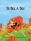 To Bee A Bee