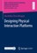 Designing Physical Interaction Platforms