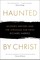 Haunted by Christ