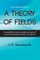 An Introduction to A Theory of Fields