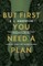 But First You Need a Plan