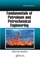 Fundamentals of Petroleum and Petrochemical Engineering
