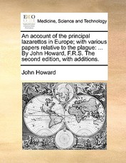 An Account of the Principal Lazarettos in Europe; With Various Papers Relative to the Plague An Account of the Principal Lazarettos in Europe; With Various Papers Relative to the Plague