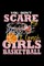 You Don't Scare Me I Coach Girls Basketball