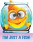 I'm Just a Fish!