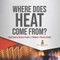 Where Does Heat Come From? Heat Source Science Grade 3 Children's Physics Books