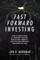 Fast Forward Investing: How to Profit from Ai, Driverless Vehicles, Gene Editing, Robotics, and Other Technologies Reshaping Our Lives