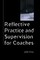 Reflective Practice and Supervision for Coaches