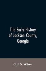 The Early History of Jackson County, Georgia The Early History of Jackson County, Georgia
