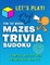 Let's PLAY! Find The Words, MAZES, TRIVIA, SUDOKU - A COMPLETE Activity Book For Kids ages 10-14