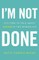 I'm Not Done