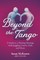 Beyond the Tango: A Guide to a Thriving Marriage While Juggling Careers, Kids, and Chaos
