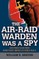 The Air-Raid Warden Was a Spy