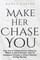 Make Her Chase You