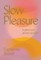Slow Pleasure