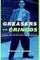 Greasers and Gringos