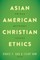 Asian American Christian Ethics