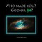 Who Made You?