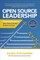 Open Source Leadership: Reinventing Management When There's No More Business as Usual