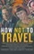 How Not to Travel