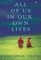 All of Us in Our Own Lives