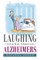 Laughing Your Way Through Alzheimers
