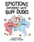Emotions Explained with Buff Dudes