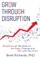 Grow Through Disruption